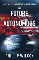 The Future is Autonomous: The U.S. and China Race to Develop the Driverless Car 1636766188 Book Cover