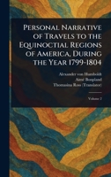 Personal Narrative of Travels to the Equinoctial Regions of America, During the Year 1799-1804 1023110350 Book Cover
