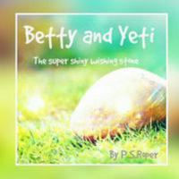 Betty and Yeti: The super shiny wishing stone 1979977445 Book Cover