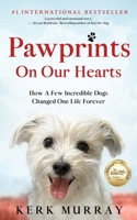 Pawprints On Our Hearts: How A Few Incredible Dogs Changed One Life Forever 0578248662 Book Cover