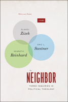 The Neighbor: Three Inquiries in Political Theology 0226707393 Book Cover