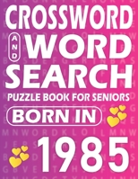 Born In 1985: Word Search And Crossword Book: Large Print Word Search And Crossword Puzzle Book For adults And Seniors Mixed Puzzle Book For Adults B09S62GKH3 Book Cover