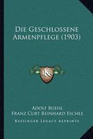 Die Geschlossene Armenpflege (1903) 1161096191 Book Cover