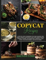 Copycat Recipes: A Step-by-Step Cookbook to Start Making the Most Famous, Delicious and Tasty Restaurant Dishes at Home. Steakhouses, Chipotle, Fast Food, Cracker Barrel and much more B08991TLMF Book Cover