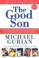 The Good Son: Shaping the Moral Development of Our Boys and Young Men 1585420492 Book Cover