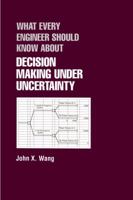 What Every Engineer Should Know About Decision Making Under Uncertainty (What Every Engineer Should Know) 0367447002 Book Cover