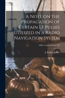 A Note on the Propagation of Certain LF Pulses Utilized in a Radio Navigation System; NBS Technical Note 118 1013686594 Book Cover