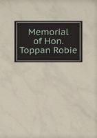 Memorial of Hon. Toppan Robie 1359365036 Book Cover