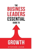 The Business Leaders Essential Guide to Growth: How to Grow your Business with confidence, control and reward. 173997980X Book Cover