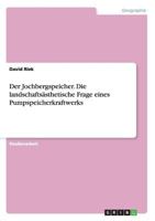 Der Jochbergspeicher. Die landschaftsästhetische Frage eines Pumpspeicherkraftwerks 3656722374 Book Cover