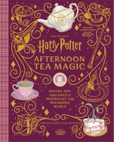 Harry Potter Afternoon Tea Magic: Official Snacks, Sips and Sweets Inspired by the Wizarding World 1529434998 Book Cover