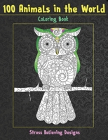 100 Animals in the World - Coloring Book - Stress Relieving Designs B08RR9KRPS Book Cover