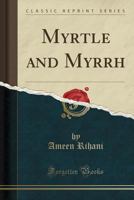 Myrtle and Myrrh (Classic Reprint) 1334671354 Book Cover