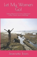 Let My Women Go!: Setting Women Free From Oppression in the Church and in Marriage B08GLMNKFS Book Cover