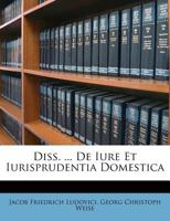Diss. ... De Iure Et Iurisprudentia Domestica 1246176041 Book Cover