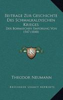 Beitrage Zur Geschichte Des Schmalkaldischen Krieges: Der Bohmischen Emporung Von 1547 (1848) 116031750X Book Cover