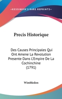 Precis Historique: Des Causes Principales Qui Ont Amene La Revolution Presente Dans L'Empire De La Cochinchine (1791) 1104366525 Book Cover