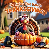The Turkey That Hated Thanksgiving: Tommy The Turkeys Great Escape: A Funny Thanksgiving Story for Kids About a Clever Turkey Who Refuses to Be Dinner- Ages 3-7 B0FTX226CV Book Cover
