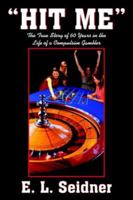 Hit Me: The True Story Of 60 Years In The Life Of A Compulsive Gambler 1418465518 Book Cover