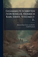 Gesammelte Schriften /von Köhler, Heinrich Karl Ernst, Volumes 1-2... 1270848917 Book Cover