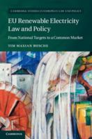 Eu Renewable Electricity Law and Policy: From National Targets to a Common Market 1107533244 Book Cover