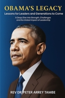 OBAMA’S LEGACY “Lessons for Leaders and Generations to Come”: A Deep Dive into Strength, Challenges, and the Global Impact of Leadership B0F63CR5KR Book Cover