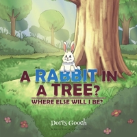 A Rabbit In A Tree?: Where Else Will I Be? B0B1WV1TT2 Book Cover