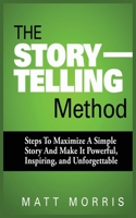 The Storytelling Method: Steps to Maximize a Simple Story and Make It Powerful, Inspiring, and Unforgettable 1952964180 Book Cover