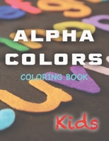 Alpha colors (coloring book): For kids B09TDPTDT2 Book Cover
