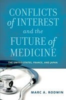 Conflicts of Interest and the Future of Medicine: The United States, France, and Japan 0199755485 Book Cover