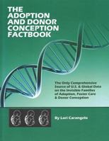 The Adoption and Donor Conception Factbook. the Only Comprehensive Source of U.S. & Global Data on the Invisible Families of Adoption, Foster Care & Donor Conception 0942605438 Book Cover