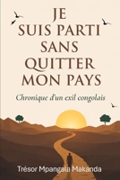 JE SUIS PARTI SANS QUITTER MON PAYS: Chronique d’un exil entre survie et dignité (French Edition) B0H24C8GV2 Book Cover