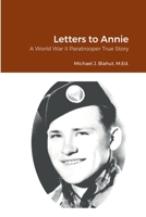 Letters to Annie: A World War II Paratrooper True Story 1458304809 Book Cover