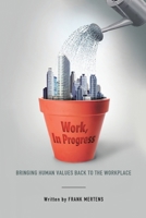 Work, In Progress: Bringing Human Values Back to the Workplace 1483489345 Book Cover