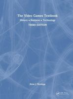 The Video Games Textbook: History • Business • Technology 1032972599 Book Cover