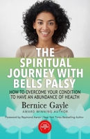 The Spiritual Journey With Bell's Palsy: How to Overcome Your Condition to Have an Abundance of Health 1727239040 Book Cover