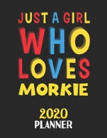 Just A Girl Who Loves Morkie 2020 Planner: Weekly Monthly 2020 Planner For Girl or Women Who Loves Morkie 1657911233 Book Cover