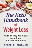 The Keto Handbook of Weight Loss: With 14-Day No-Cook Meal Plan, Recipes and More! B088N9772C Book Cover