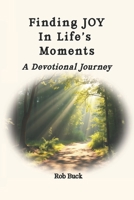 Finding Joy in Life's Moments: A Devotional Journey B0FGJB5BXS Book Cover