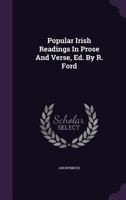 Popular Irish Readings in Prose and Verse, Ed. by R. Ford 1274517885 Book Cover