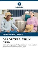 DAS DRITTE ALTER IN ROSA: Alarm für kongolesische Angestellte, um einen erfüllten Ruhestand vorzubereiten und zu leben (German Edition) 6208667674 Book Cover