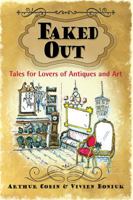 Faked Out: Tales for Lovers of Antiques and Art 0988929503 Book Cover