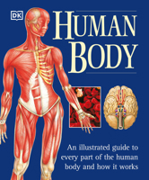 Human Body: An Illustrated Guide to Every Part of the Human Body and How It Works 0789479885 Book Cover