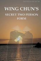 Wing Chun's Secret Two Person Form 1463574037 Book Cover