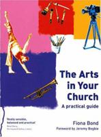 The Arts In Your Church: A Practical Guide 1903689007 Book Cover