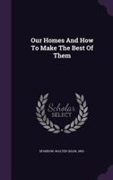 Our Homes and How to Make the Best of Them 1376726114 Book Cover