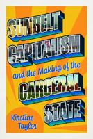Sunbelt Capitalism and the Making of the Carceral State 0226838420 Book Cover