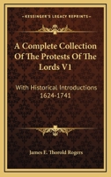 A Complete Collection Of The Protests Of The Lords V1: With Historical Introductions 1624-1741 1163128082 Book Cover