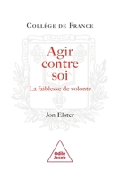 Acting Against One s Better Judgement / Agir contre soi: La faiblesse de volont (French Edition) 2738119654 Book Cover