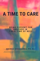 A Time to Care (Being There For Another During Their Time of Need) 1094312975 Book Cover